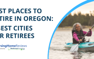 "Best Places to Retire in Oregon: 5 Best Cities for Retirees" text over image of senior woman kayaking in Oregon wilderness