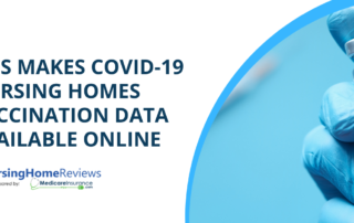 CMS Makes COVID-19 Nursing Homes Vaccination Data Available Online