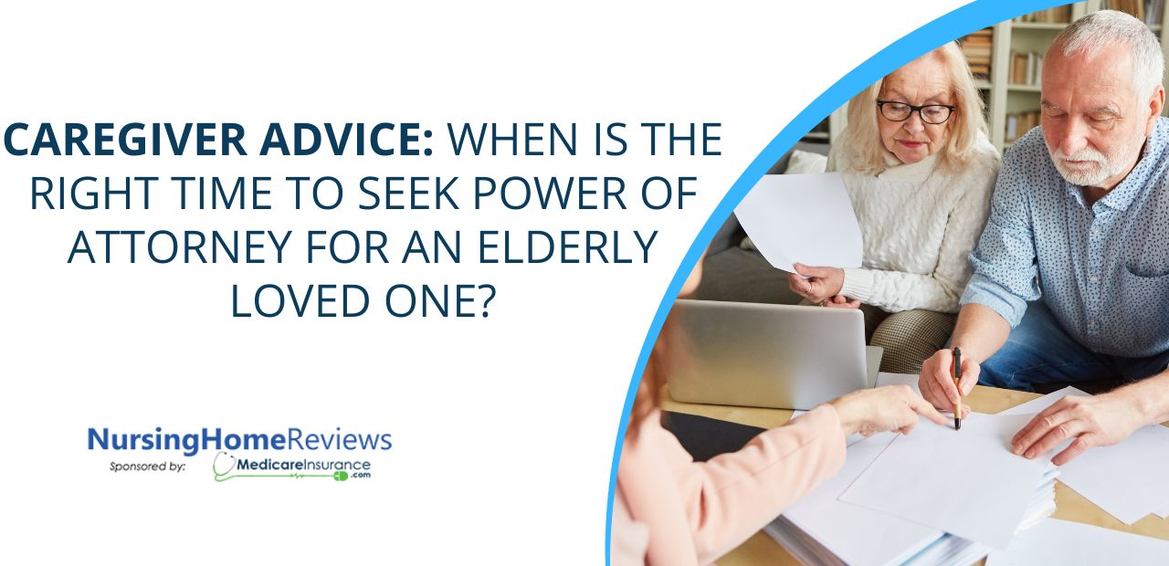 Caregiver Advice: When is the Right Time to Seek Power of Attorney For an Elderly Loved One?